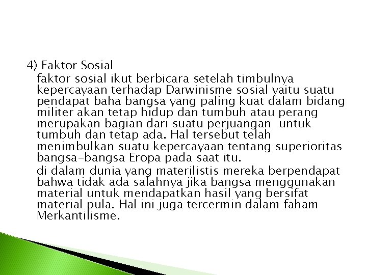 4) Faktor Sosial faktor sosial ikut berbicara setelah timbulnya kepercayaan terhadap Darwinisme sosial yaitu