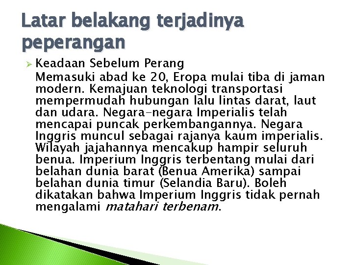 Latar belakang terjadinya peperangan Ø Keadaan Sebelum Perang Memasuki abad ke 20, Eropa mulai