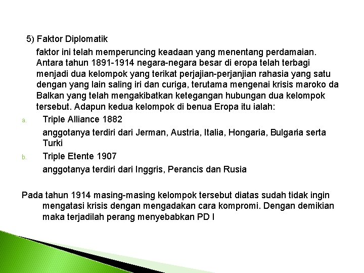 5) Faktor Diplomatik faktor ini telah memperuncing keadaan yang menentang perdamaian. Antara tahun 1891