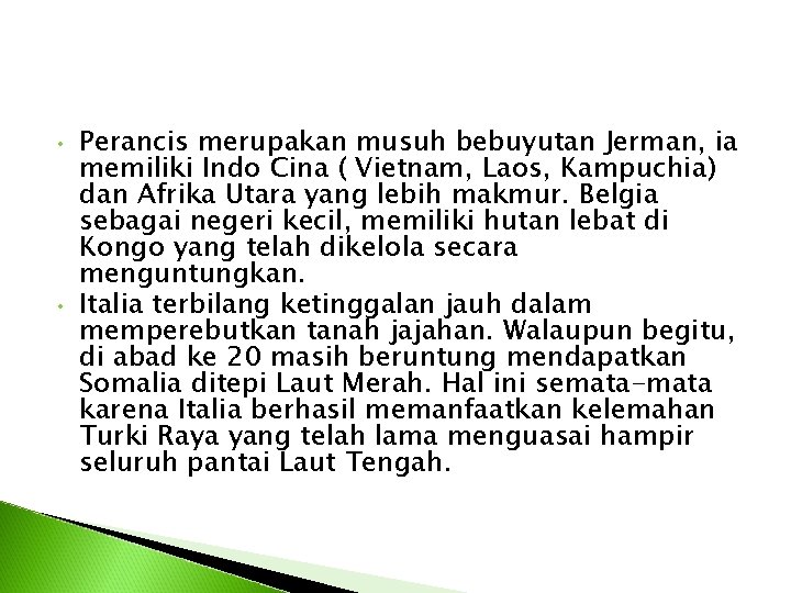  • • Perancis merupakan musuh bebuyutan Jerman, ia memiliki Indo Cina ( Vietnam,