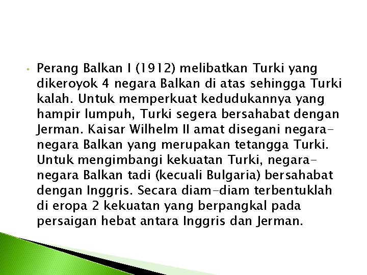  • Perang Balkan I (1912) melibatkan Turki yang dikeroyok 4 negara Balkan di