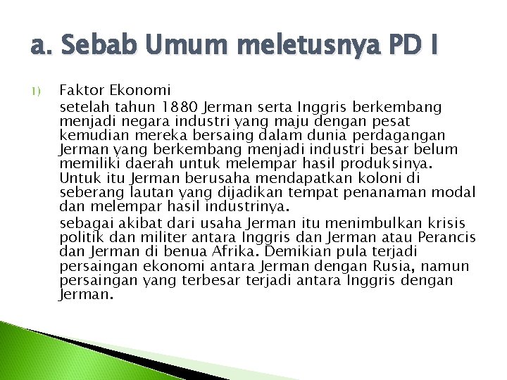 a. Sebab Umum meletusnya PD I 1) Faktor Ekonomi setelah tahun 1880 Jerman serta