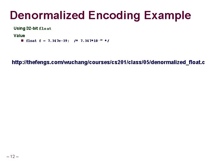 Denormalized Encoding Example Using 32 -bit float Value float f = 7. 347 e-39;