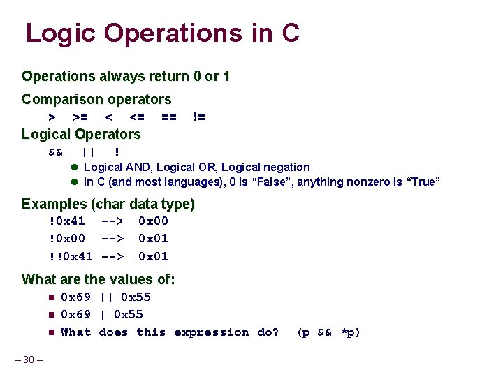 Logic Operations in C Operations always return 0 or 1 Comparison operators > >=