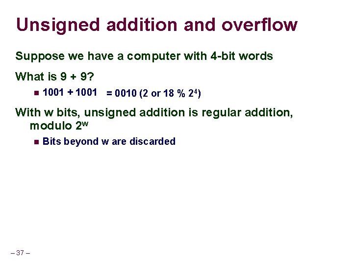 Unsigned addition and overflow Suppose we have a computer with 4 -bit words What