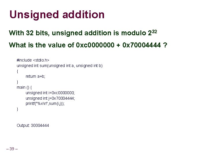 Unsigned addition With 32 bits, unsigned addition is modulo 232 What is the value