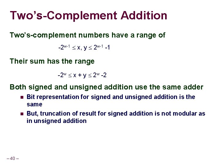 Two’s-Complement Addition Two’s-complement numbers have a range of -2 w-1 x, y 2 w-1