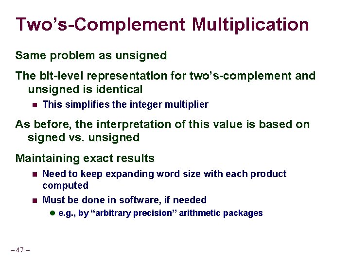 Two’s-Complement Multiplication Same problem as unsigned The bit-level representation for two’s-complement and unsigned is