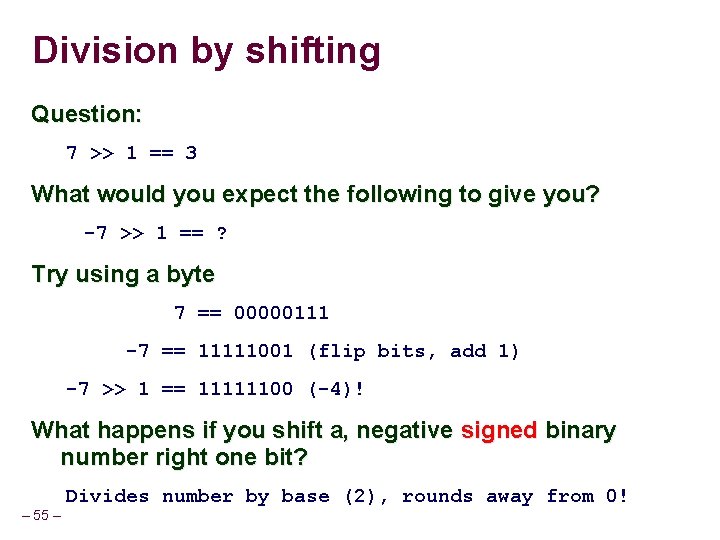 Division by shifting Question: 7 >> 1 == 3 What would you expect the