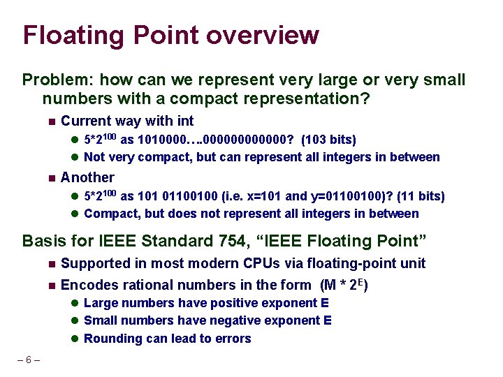 Floating Point overview Problem: how can we represent very large or very small numbers
