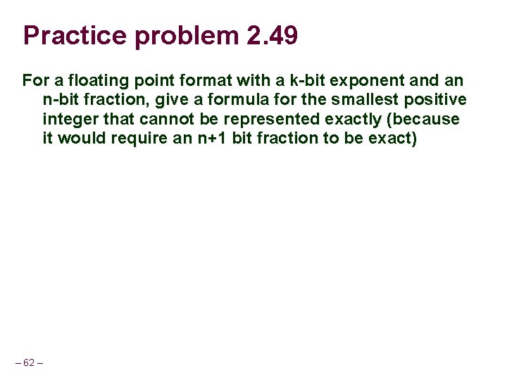 Practice problem 2. 49 For a floating point format with a k-bit exponent and