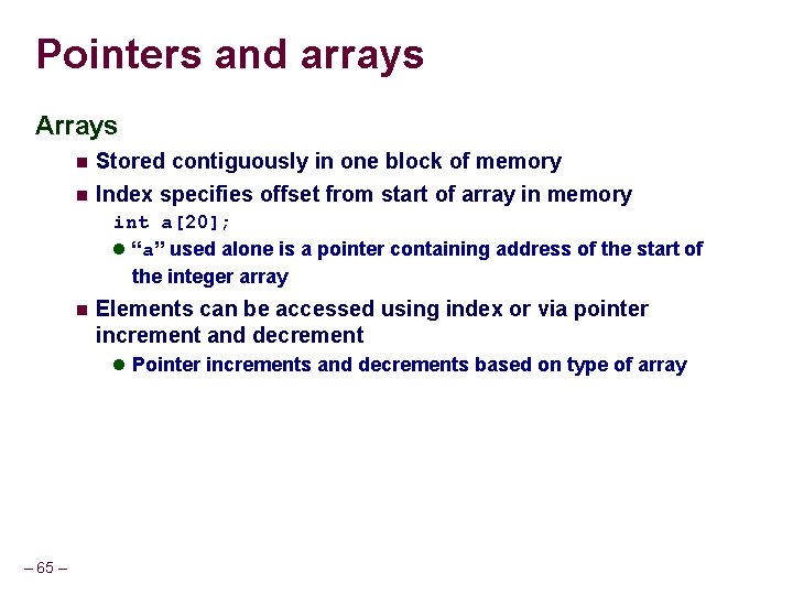 Pointers and arrays Arrays Stored contiguously in one block of memory Index specifies offset