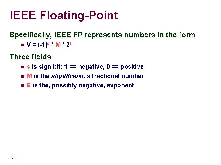 IEEE Floating-Point Specifically, IEEE FP represents numbers in the form V = (-1)s *