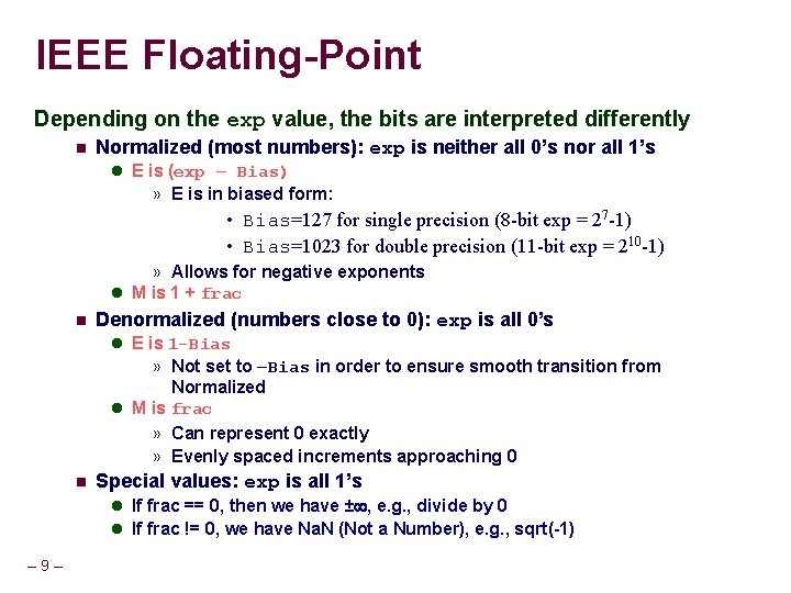 IEEE Floating-Point Depending on the exp value, the bits are interpreted differently Normalized (most