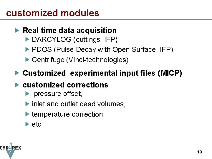 customized modules Real time data acquisition DARCYLOG (cuttings, IFP) PDOS (Pulse Decay with Open