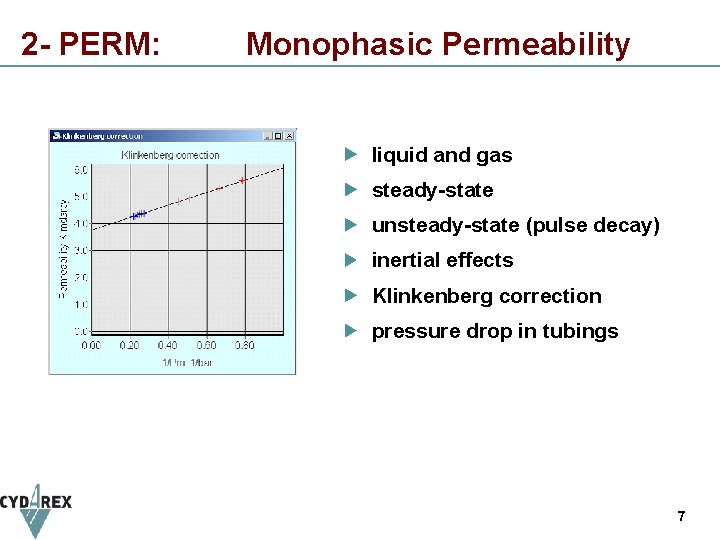 2 - PERM: Monophasic Permeability liquid and gas steady-state unsteady-state (pulse decay) inertial effects