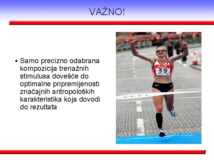 VAŽNO! w Samo precizno odabrana kompozicija trenažnih stimulusa dovešće do optimalne pripremljenosti značajnih antropoloških