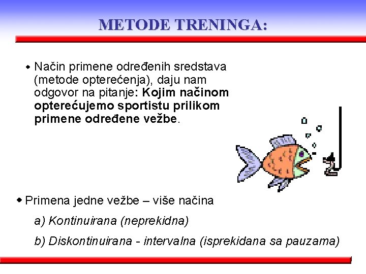 METODE TRENINGA: w Način primene određenih sredstava (metode opterećenja), daju nam odgovor na pitanje: