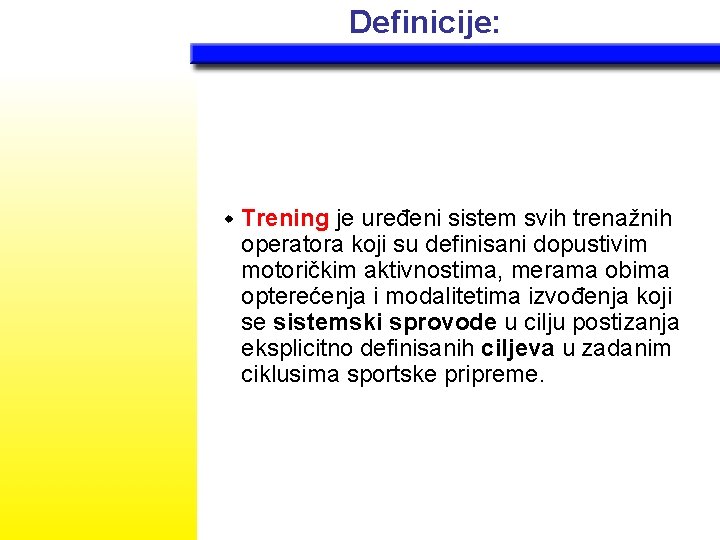 Definicije: w Trening je uređeni sistem svih trenažnih operatora koji su definisani dopustivim motoričkim