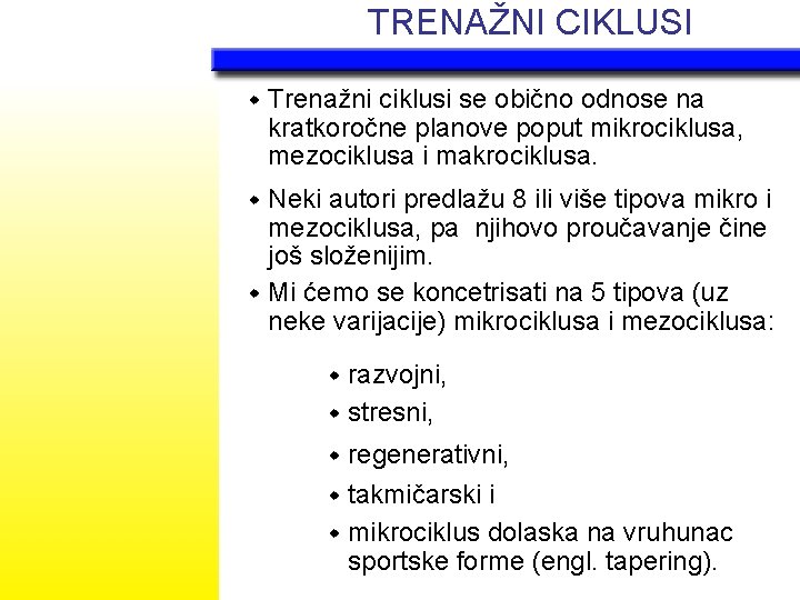 TRENAŽNI CIKLUSI w Trenažni ciklusi se obično odnose na kratkoročne planove poput mikrociklusa, mezociklusa