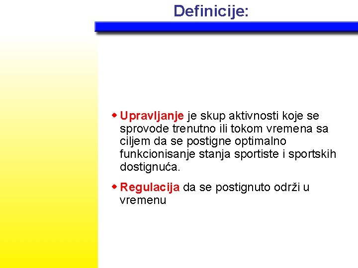 Definicije: w Upravljanje je skup aktivnosti koje se sprovode trenutno ili tokom vremena sa