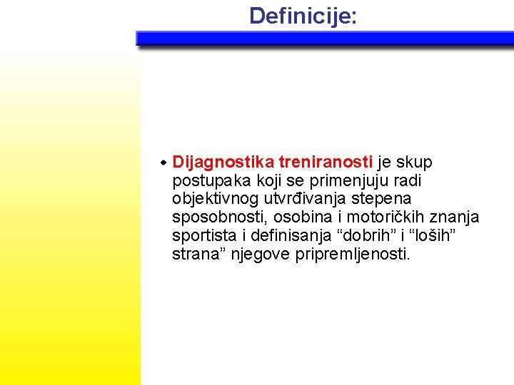 Definicije: w Dijagnostika treniranosti je skup postupaka koji se primenjuju radi objektivnog utvrđivanja stepena Definicije: w Dijagnostika treniranosti je skup postupaka koji se primenjuju radi objektivnog utvrđivanja stepena