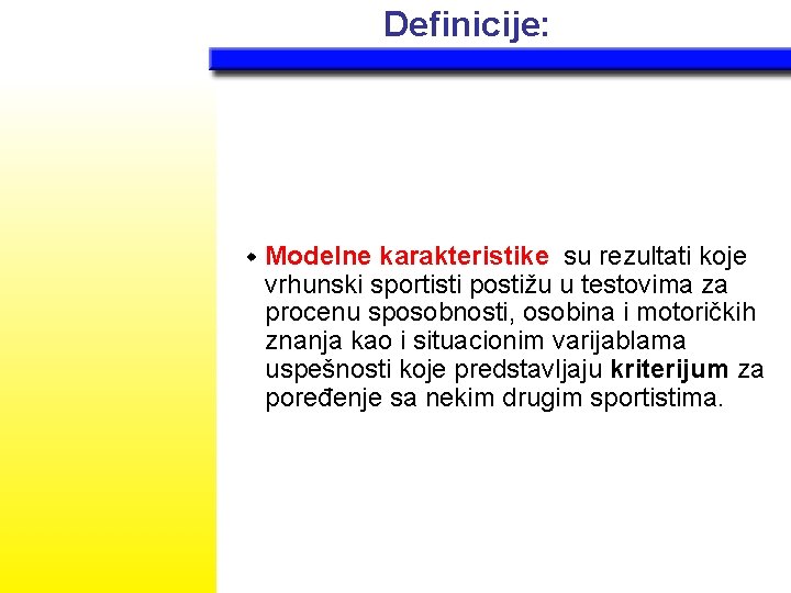 Definicije: w Modelne karakteristike su rezultati koje vrhunski sportisti postižu u testovima za procenu
