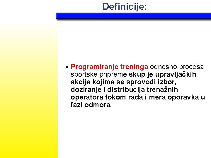 Definicije: w Programiranje treninga odnosno procesa sportske pripreme skup je upravljačkih akcija kojima se