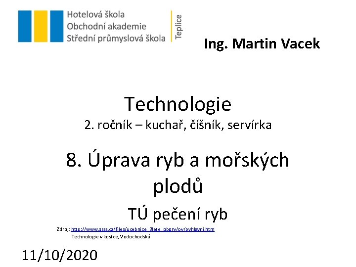 Ing. Martin Vacek Technologie 2. ročník – kuchař, číšník, servírka 8. Úprava ryb a