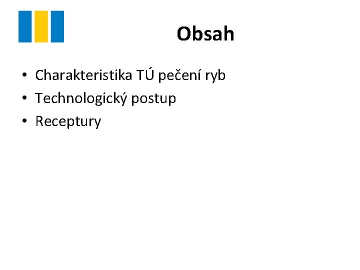 Obsah • Charakteristika TÚ pečení ryb • Technologický postup • Receptury 