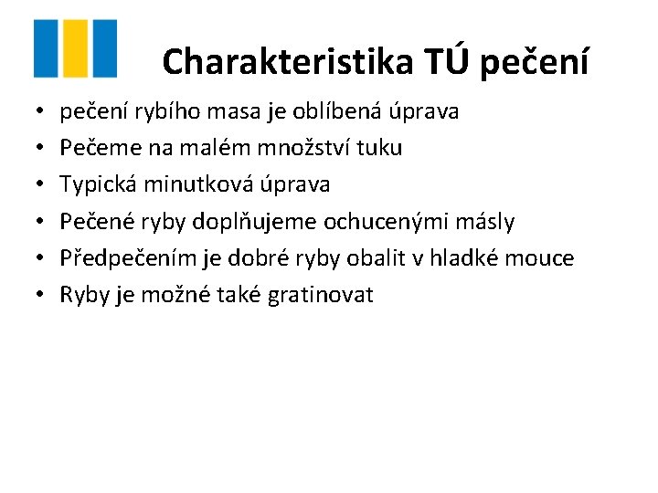 Charakteristika TÚ pečení • • • pečení rybího masa je oblíbená úprava Pečeme na