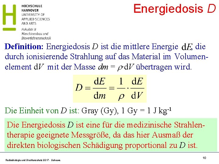 Energiedosis D Definition: Energiedosis D ist die mittlere Energie , die durch ionisierende Strahlung