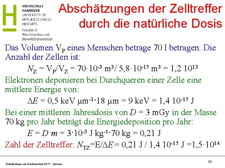 Abschätzungen der Zelltreffer durch die natürliche Dosis Das Volumen VP eines Menschen betrage 70