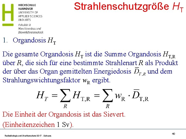 Strahlenschutzgröße HT 1. Organdosis HT Die gesamte Organdosis HT ist die Summe Organdosis HT,