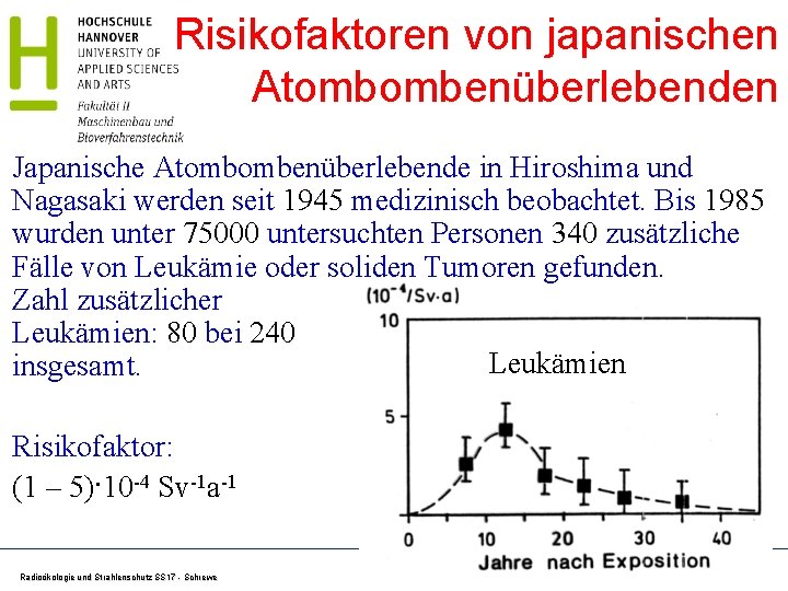 Risikofaktoren von japanischen Atombombenüberlebenden Japanische Atombombenüberlebende in Hiroshima und Nagasaki werden seit 1945 medizinisch