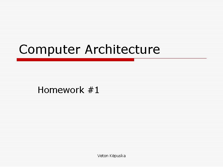 Computer Architecture Homework #1 Veton Këpuska 