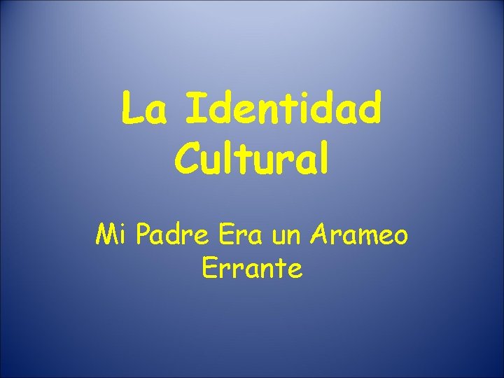 La Identidad Cultural Mi Padre Era un Arameo Errante 