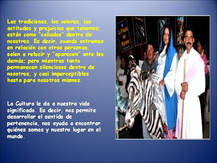 Las tradiciones, los valores, las actitudes y prejuicios que tenemos, están como “callados” dentro