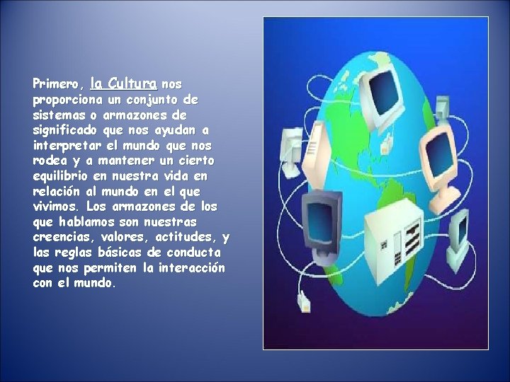 Primero, la Cultura nos proporciona un conjunto de sistemas o armazones de significado que