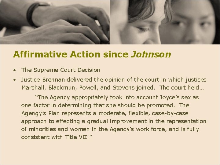 Affirmative Action since Johnson • The Supreme Court Decision • Justice Brennan delivered the