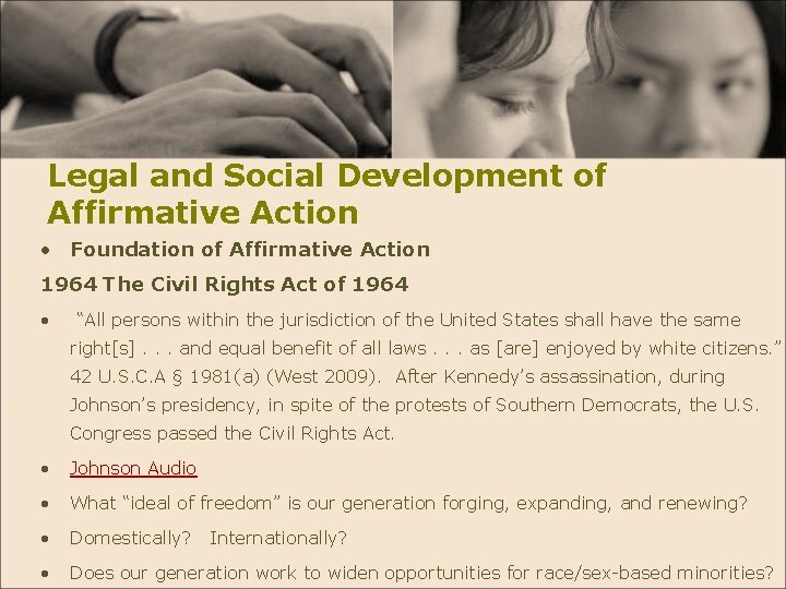 Legal and Social Development of Affirmative Action • Foundation of Affirmative Action 1964 The