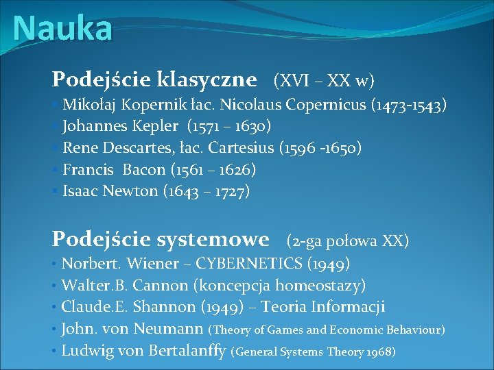 Nauka Podejście klasyczne (XVI – XX w) § Mikołaj Kopernik łac. Nicolaus Copernicus (1473