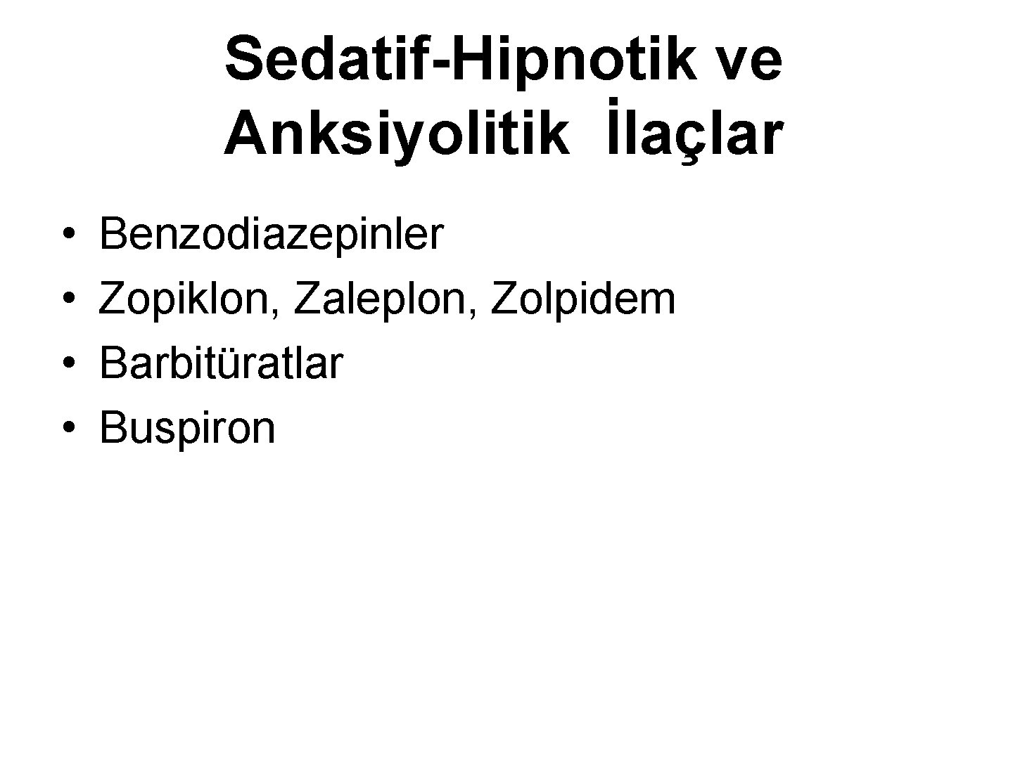 Sedatif-Hipnotik ve Anksiyolitik İlaçlar • • Benzodiazepinler Zopiklon, Zaleplon, Zolpidem Barbitüratlar Buspiron 