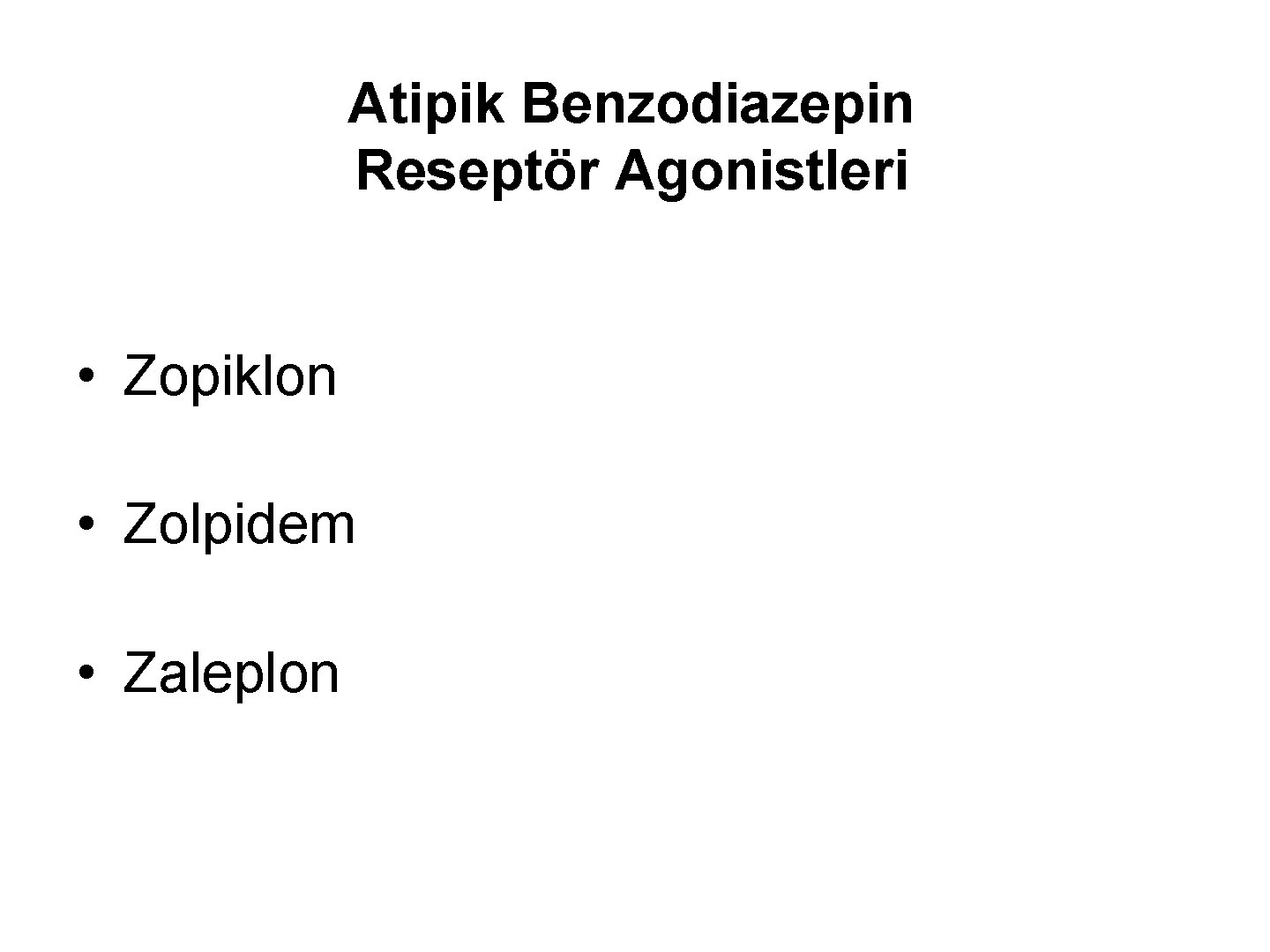 Atipik Benzodiazepin Reseptör Agonistleri • Zopiklon • Zolpidem • Zaleplon 