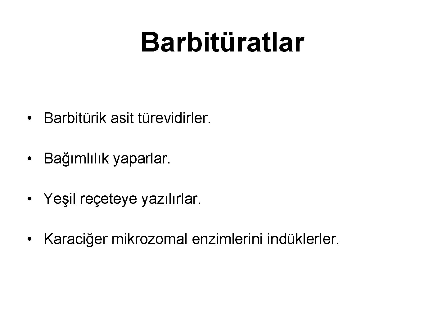 Barbitüratlar • Barbitürik asit türevidirler. • Bağımlılık yaparlar. • Yeşil reçeteye yazılırlar. • Karaciğer