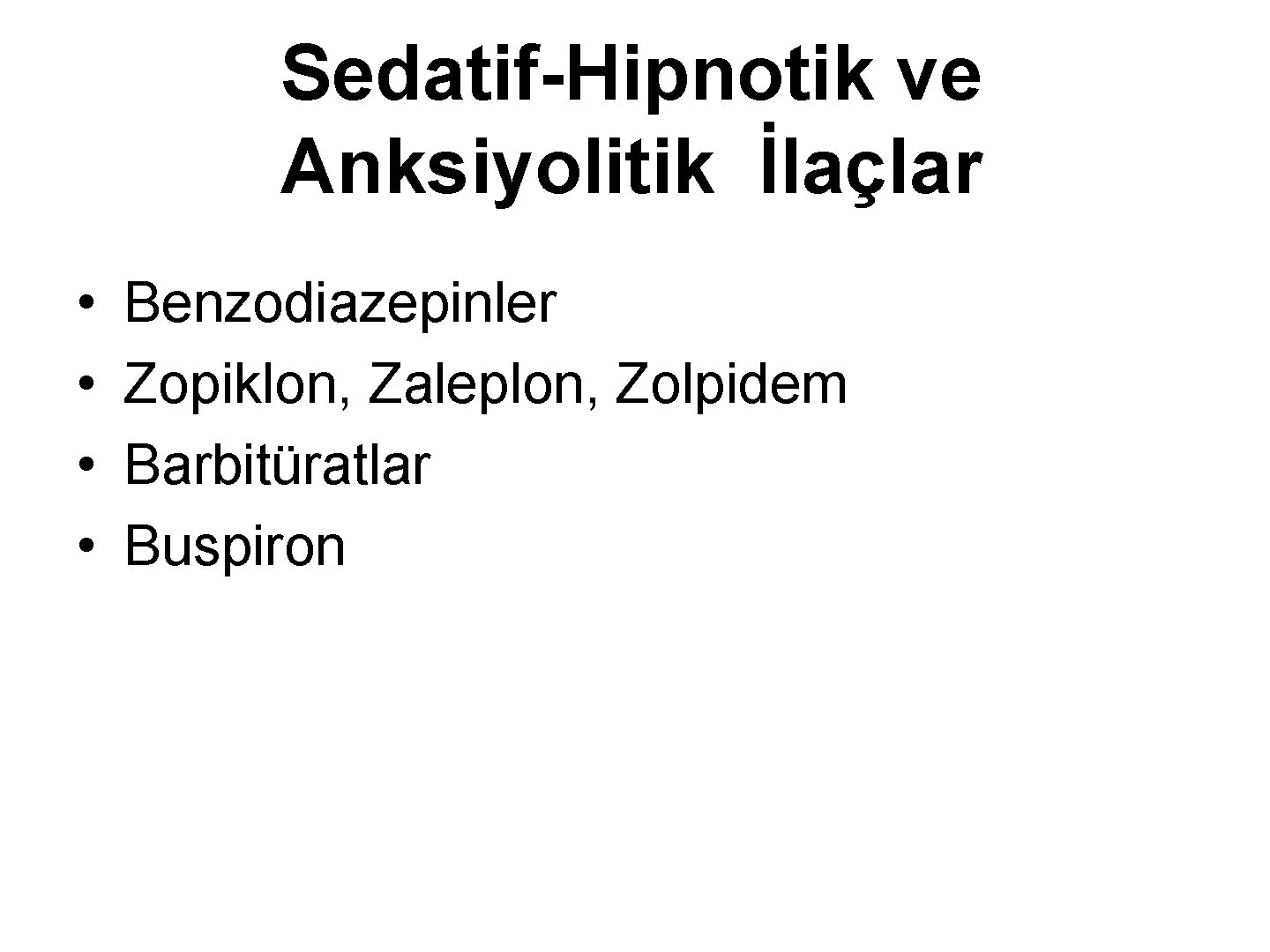 Sedatif-Hipnotik ve Anksiyolitik İlaçlar • • Benzodiazepinler Zopiklon, Zaleplon, Zolpidem Barbitüratlar Buspiron 