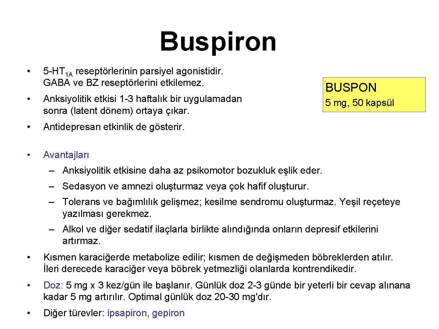 Buspiron • 5 -HT 1 A reseptörlerinin parsiyel agonistidir. GABA ve BZ reseptörlerini etkilemez.