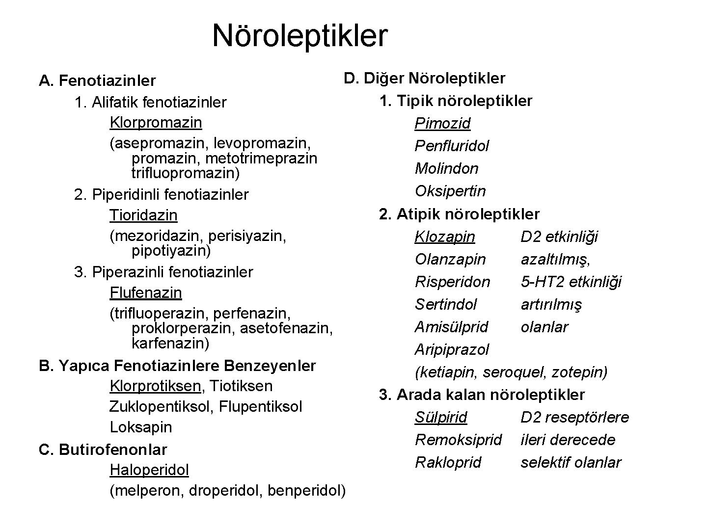 Nöroleptikler D. Diğer Nöroleptikler A. Fenotiazinler 1. Tipik nöroleptikler 1. Alifatik fenotiazinler Klorpromazin Pimozid