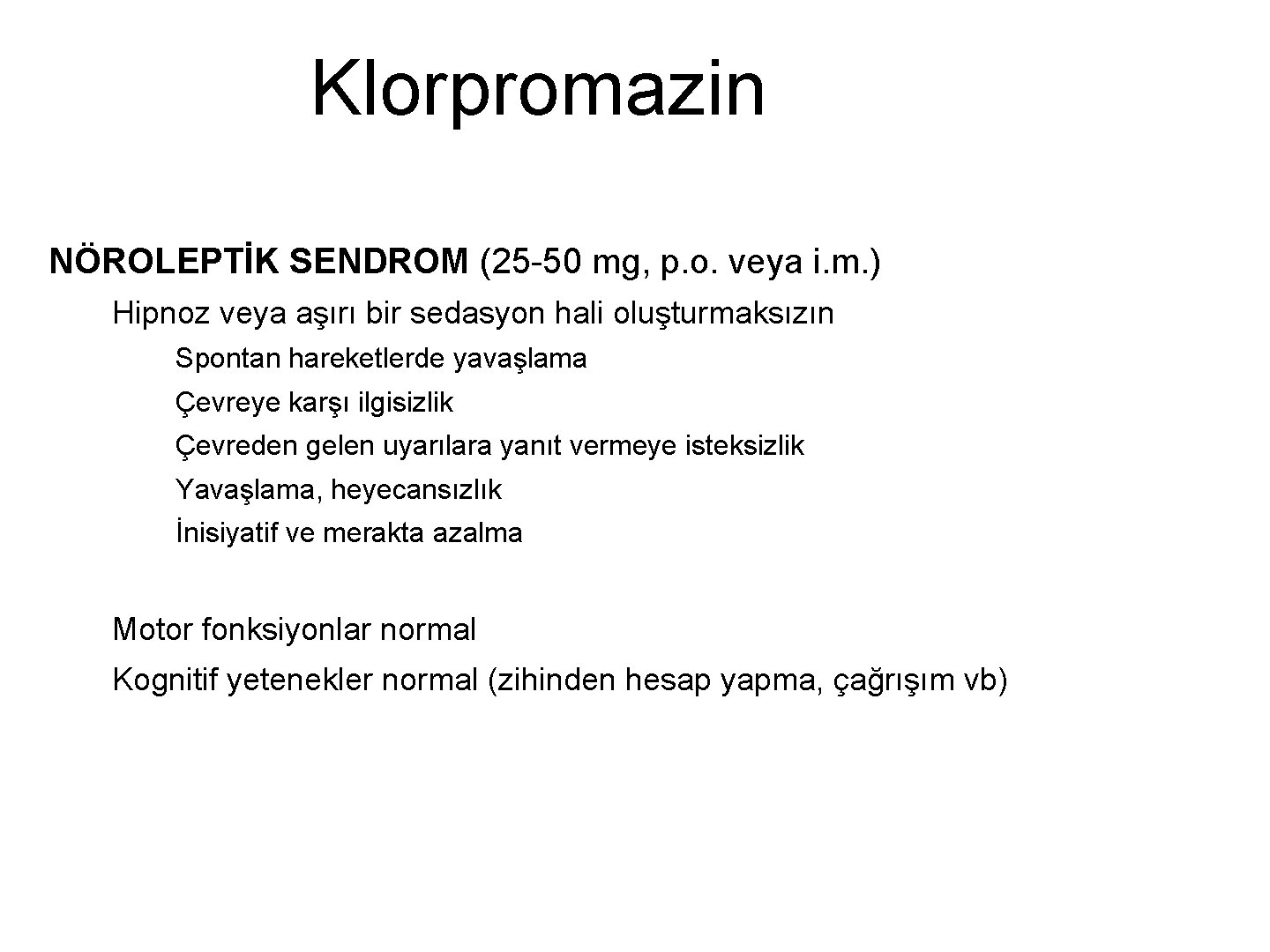 Klorpromazin NÖROLEPTİK SENDROM (25 -50 mg, p. o. veya i. m. ) Hipnoz veya