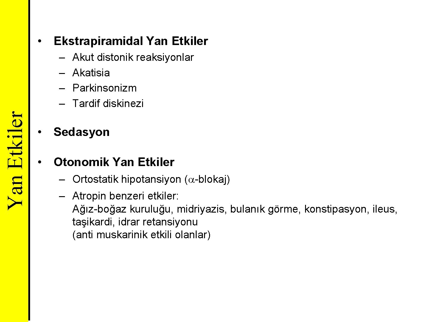  • Ekstrapiramidal Yan Etkiler – – Akut distonik reaksiyonlar Akatisia Parkinsonizm Tardif diskinezi